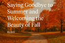 Saying Goodbye to Summer and Welcoming the Beauty of Fall