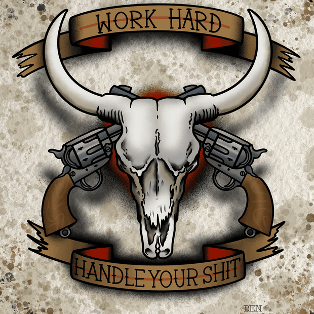 Work Hard and Handle Your Shit