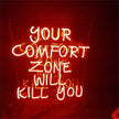 Your Comfort Zone Will Kill You Neon Signs
