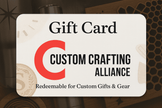 Custom Crafting Alliance Gift Card - Gift Card - Custom Crafting Alliance, LLC